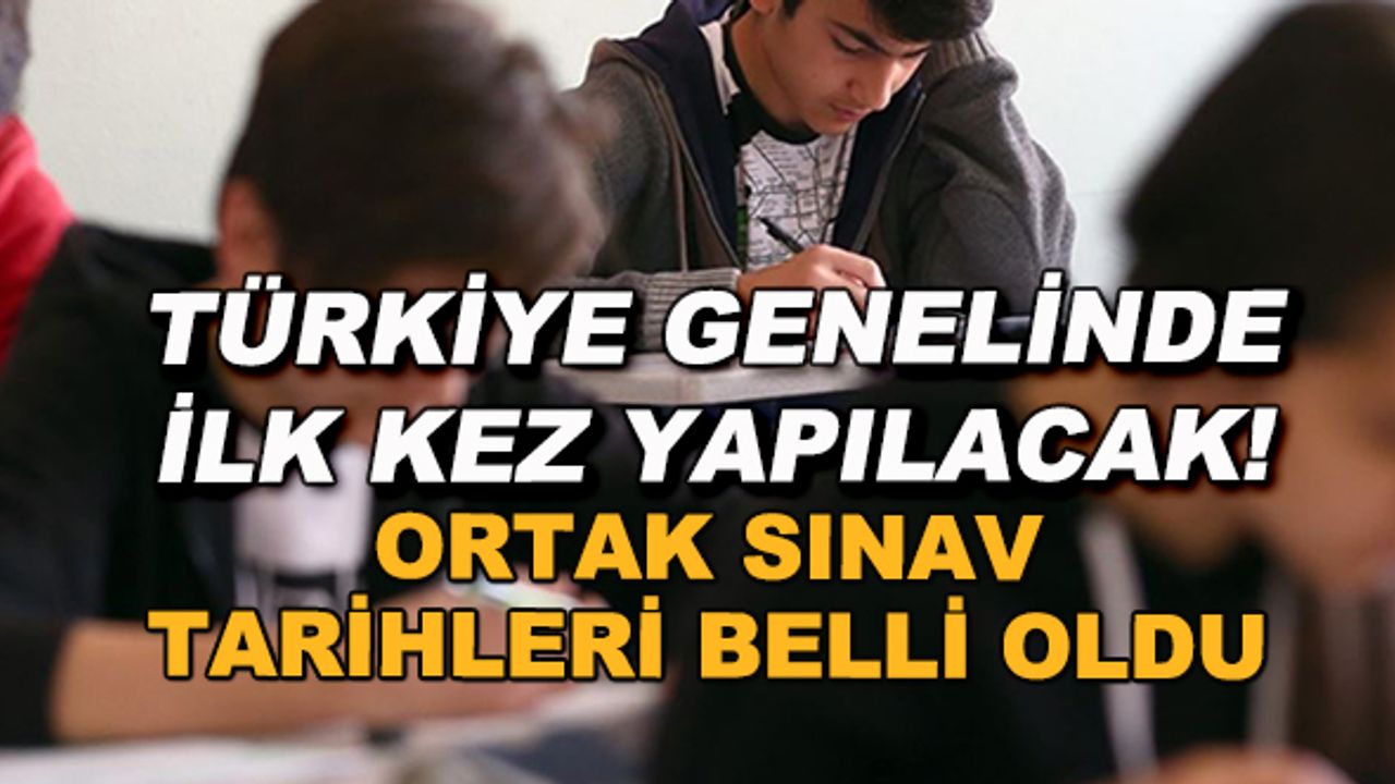 Milli Eğitim Bakanlığı açıkladı! Ortak sınav tarihleri belli oldu