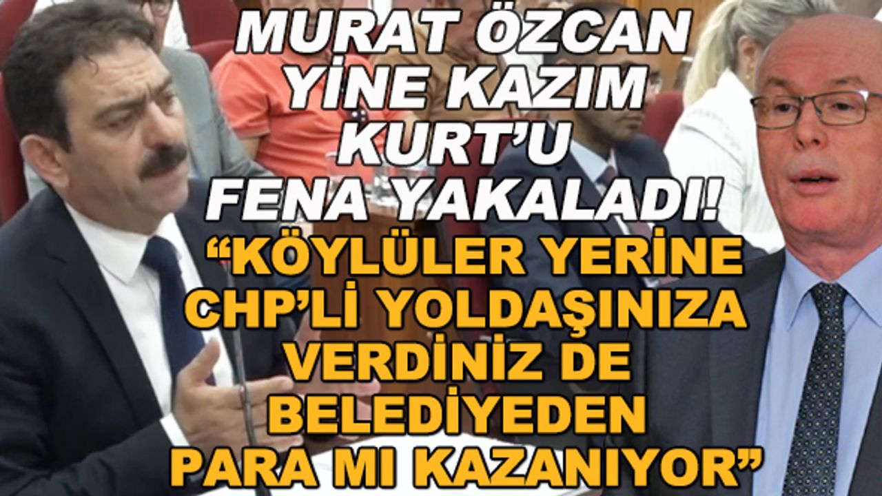 Murat Özcan Kazım Kurt'u yine fena yakaladı! "Köylüler yerine CHP'li yoldaşınıza verdiniz de belediyeden para mı kazanıyor"