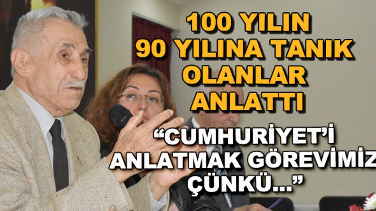 100 yılın 90 yılına tanık olanlar anlattı... "Cumhuriyet'i anlatmak görevimiz çünkü..."