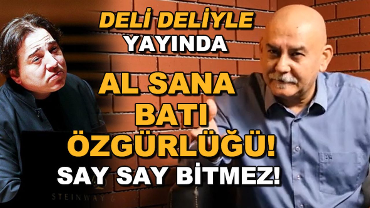 Al sana BATI özgürlüğü! Say say bitmez / Deli Deliyle