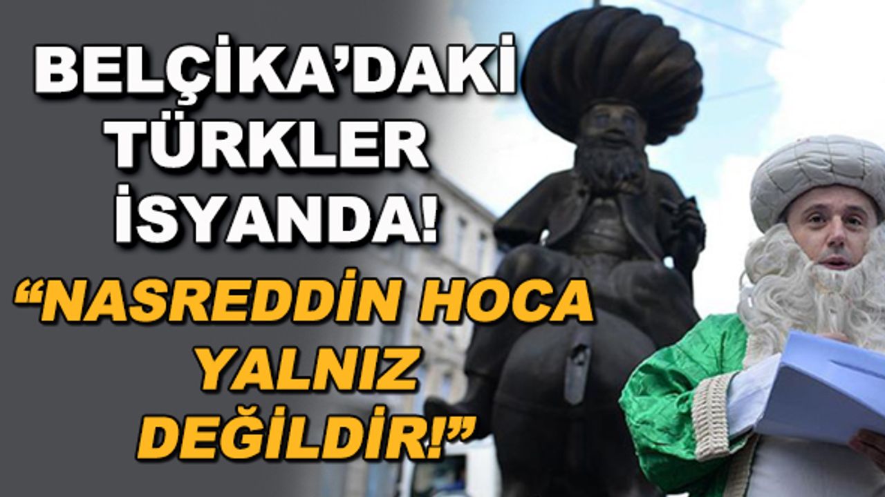 Belçika'daki Türkler isyanda! "Nasreddin Hoca yalnız değildir!"