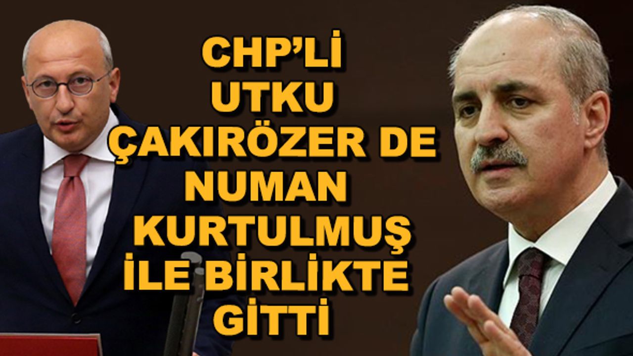 CHP'li Utku Çakırözer de Numan Kurtulmuş ile birlikte gitti