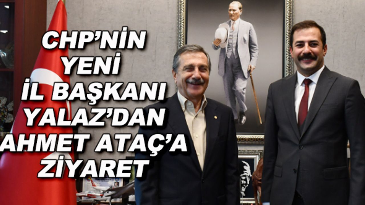 CHP'nin yeni İl Başkanı Yalaz'dan Ahmet Ataç'a ziyaret