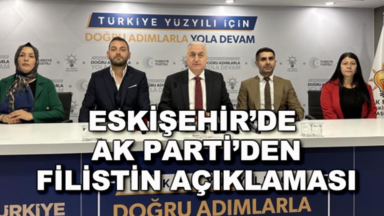 Eskişehir'de AK Parti'den Filistin açıklaması... İsrail'in Gazze saldırıları kınandı