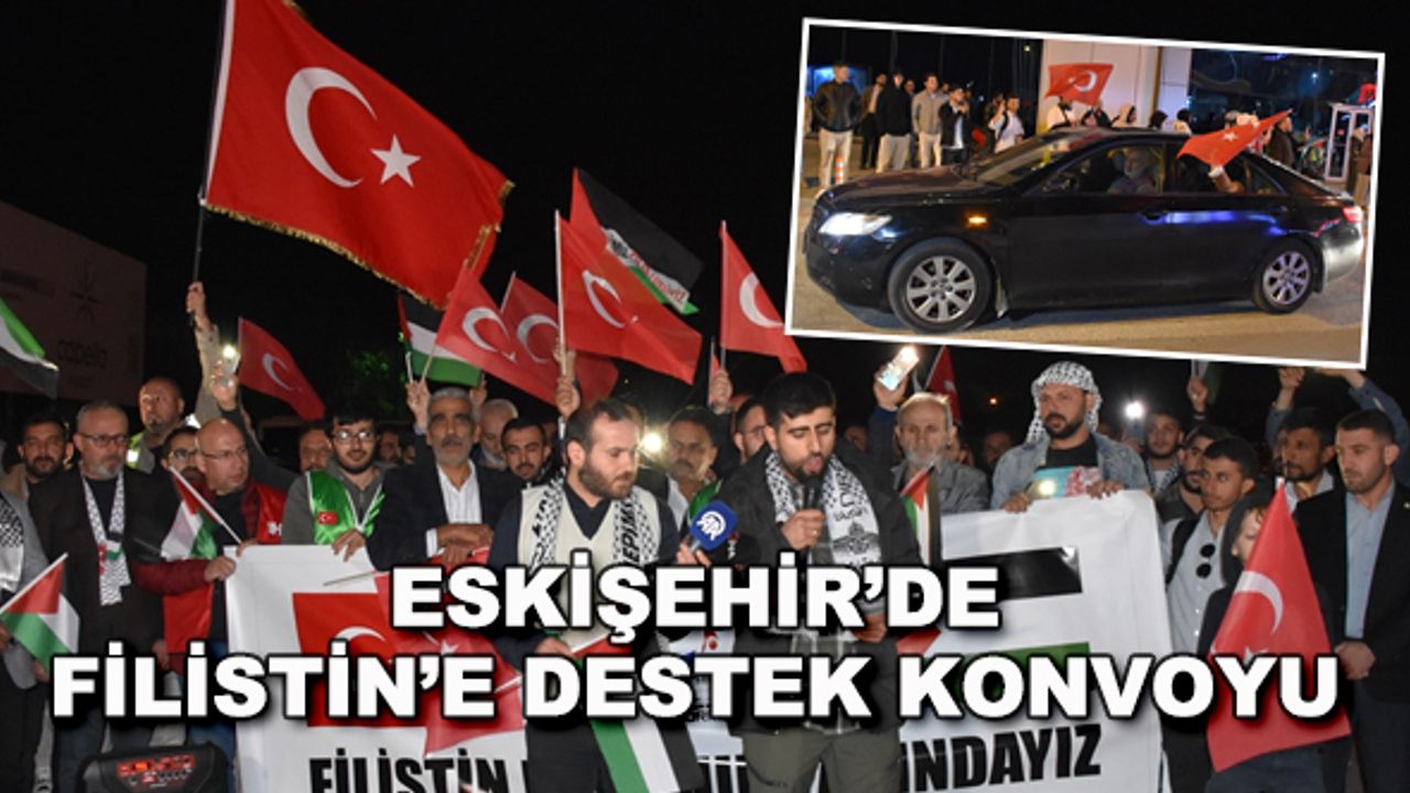 Eskişehir'de Filistin'e destek konvoyu