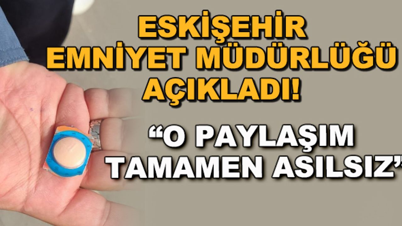 Eskişehir Emniyet Müdürlüğü açıkladı! "O paylaşım tamamen asılsız"