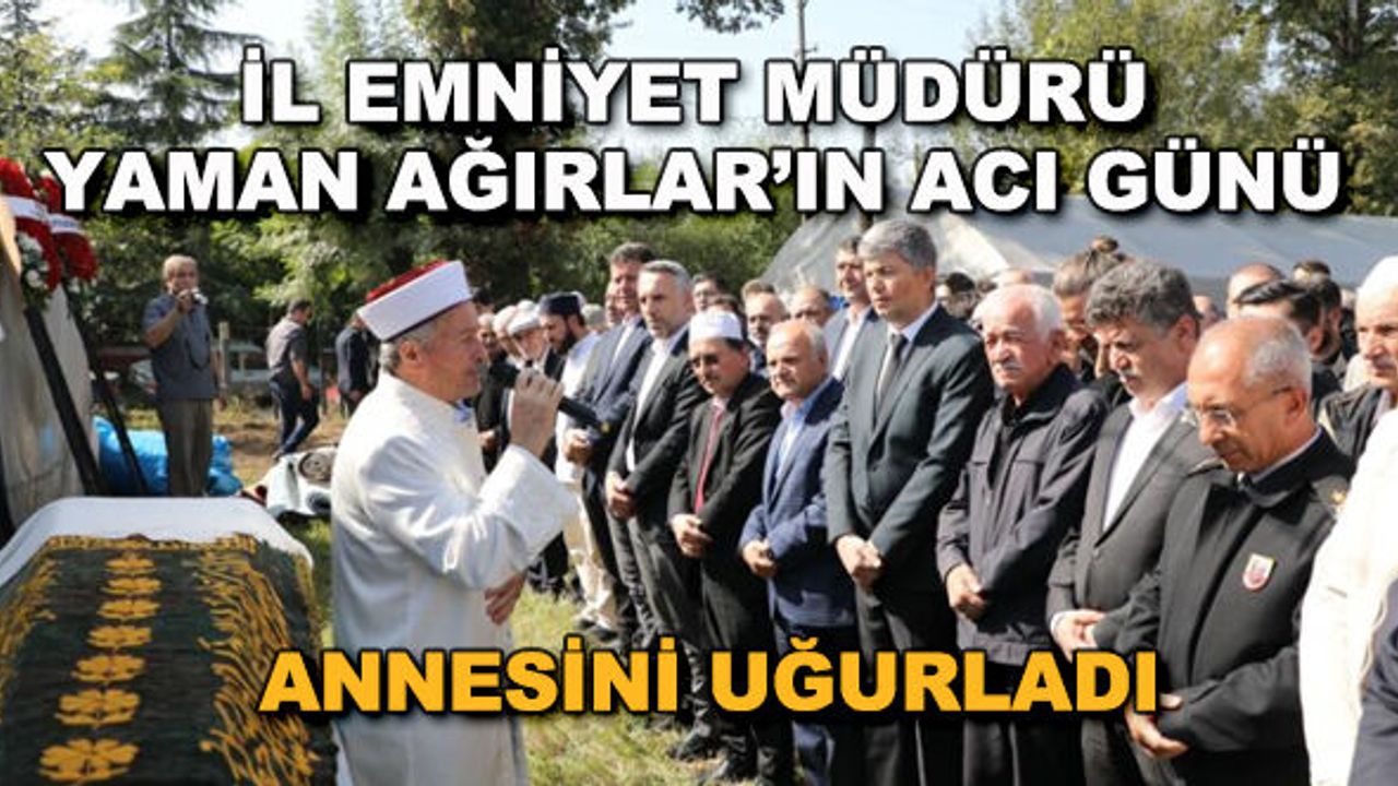 Eskişehir Emniyet Müdürü Yaman Ağırlar'ın acı günü... Annesini uğurladı