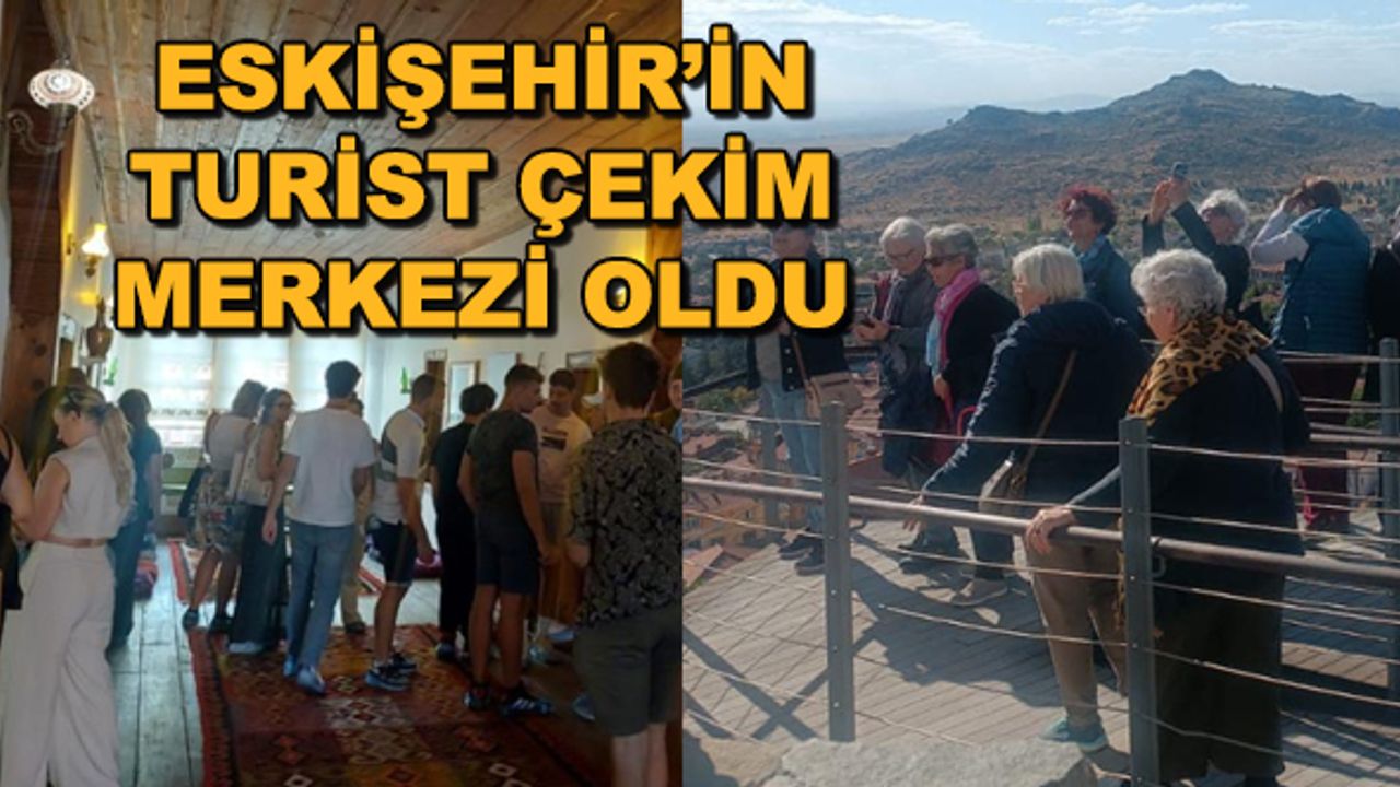 Eskişehir'in turist çekim merkezi oldu