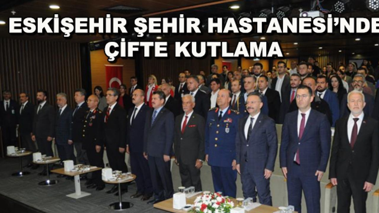 Eskişehir Şehir Hastanesi'nde çifte kutlama