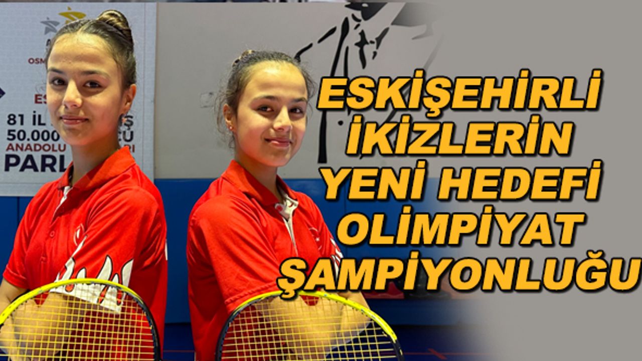 Eskişehirli ikizlerin yeni hedefi Olimpiyat Şampiyonluğu