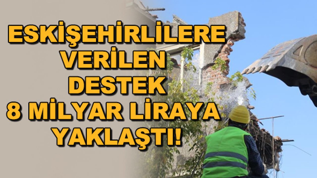 Eskişehirlilere verilen destek 8 milyar liraya yaklaştı!