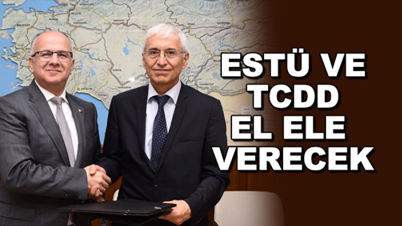 ESTÜ ve TCDD el ele verecek