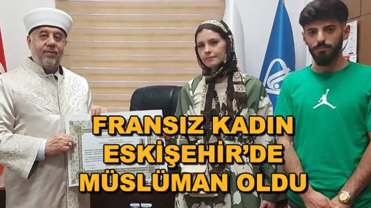 Fransız kadın Eskişehir'de Müslüman oldu