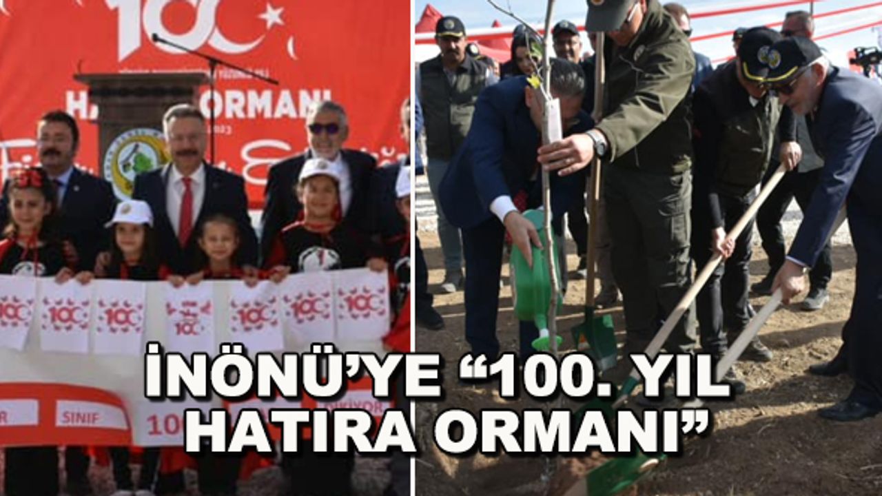 İnönü'ye "100. Yıl Hatıra Ormanı"