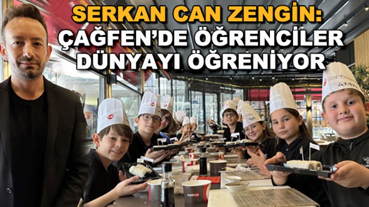 Serkan Can Zengin: Çağfen öğrencileri dünyayı öğreniyor