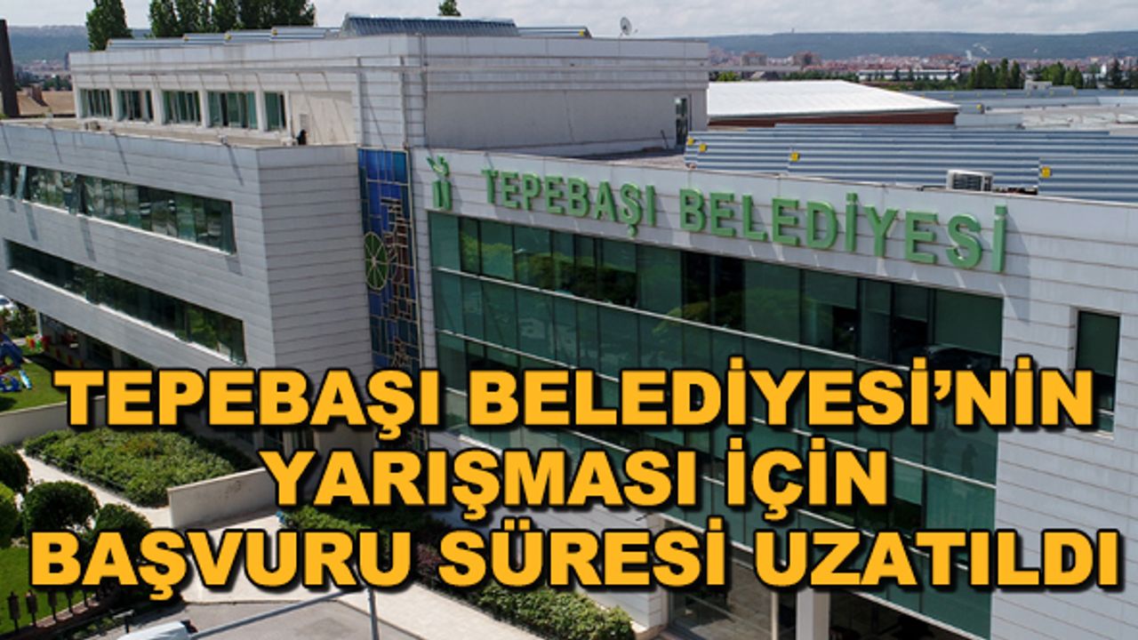 Tepebaşı Belediyesi'nin yarışması için başvuru süresi uzatıldı