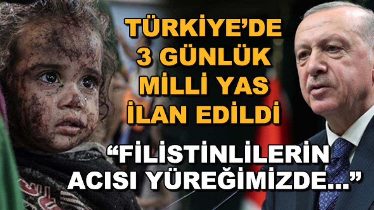 Türkiye'de 3 günlük milli yas ilan edildi... "Filistinlilerin acısı yüreğimizde..."