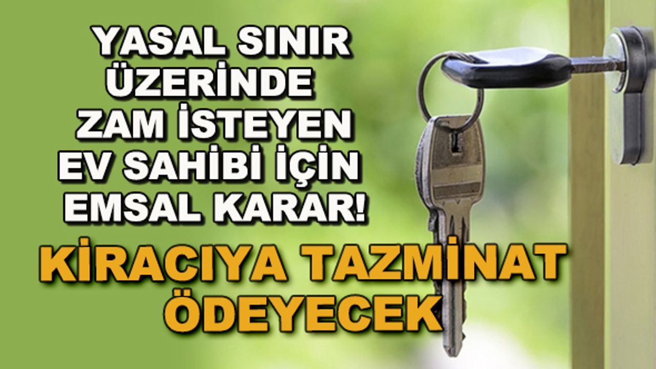Yasal sınır üzerinde zam isteyen ev sahibi için emsal karar! Kiracıya tazminat ödeyecek