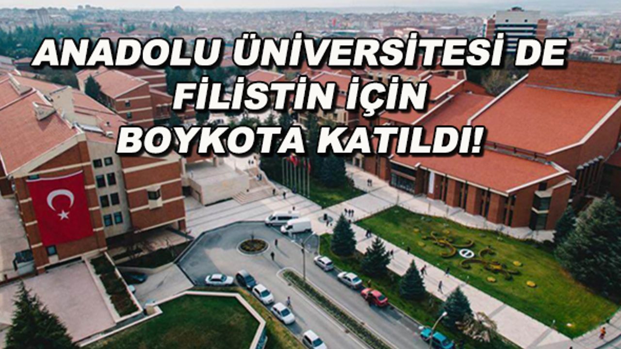 Anadolu Üniversitesi de Filistin için boykota katıldı!