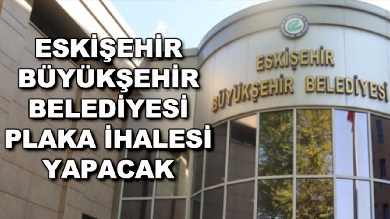 Eskişehir Büyükşehir Belediyesi plaka ihalesi yapacak