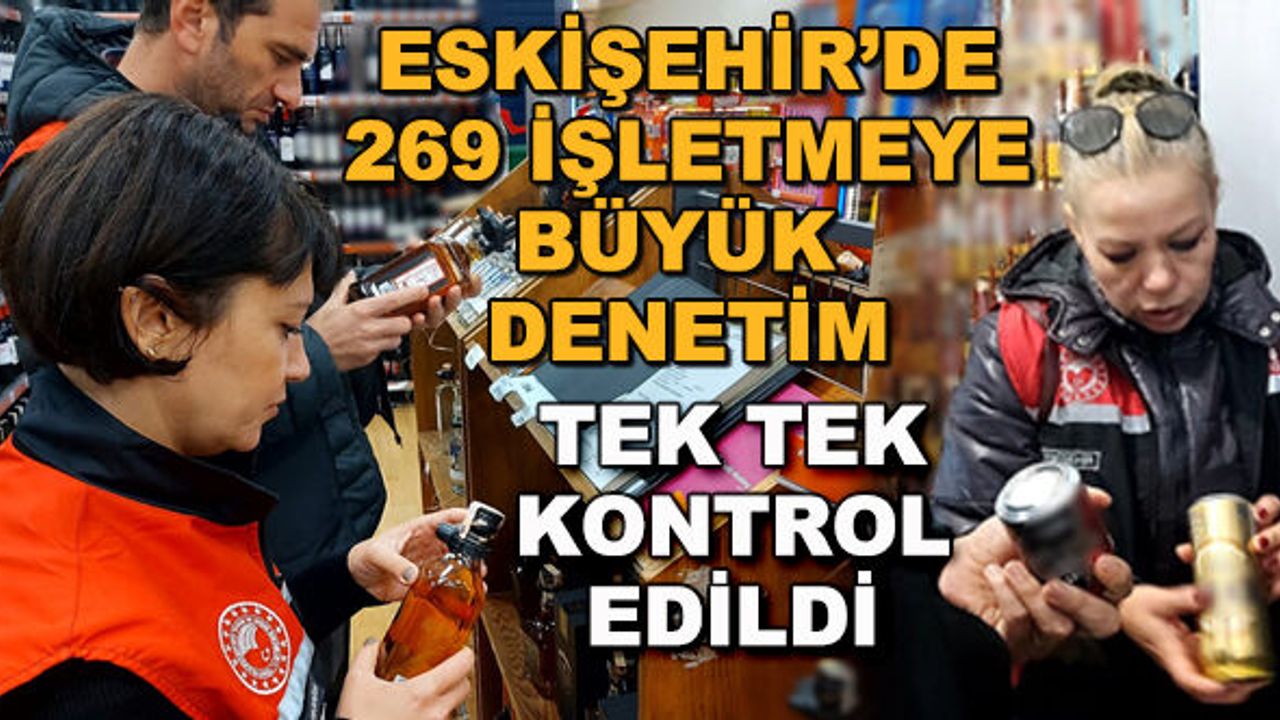 Eskişehir'de 269 işletmeye büyük denetim... Tek tek kontrol edildi