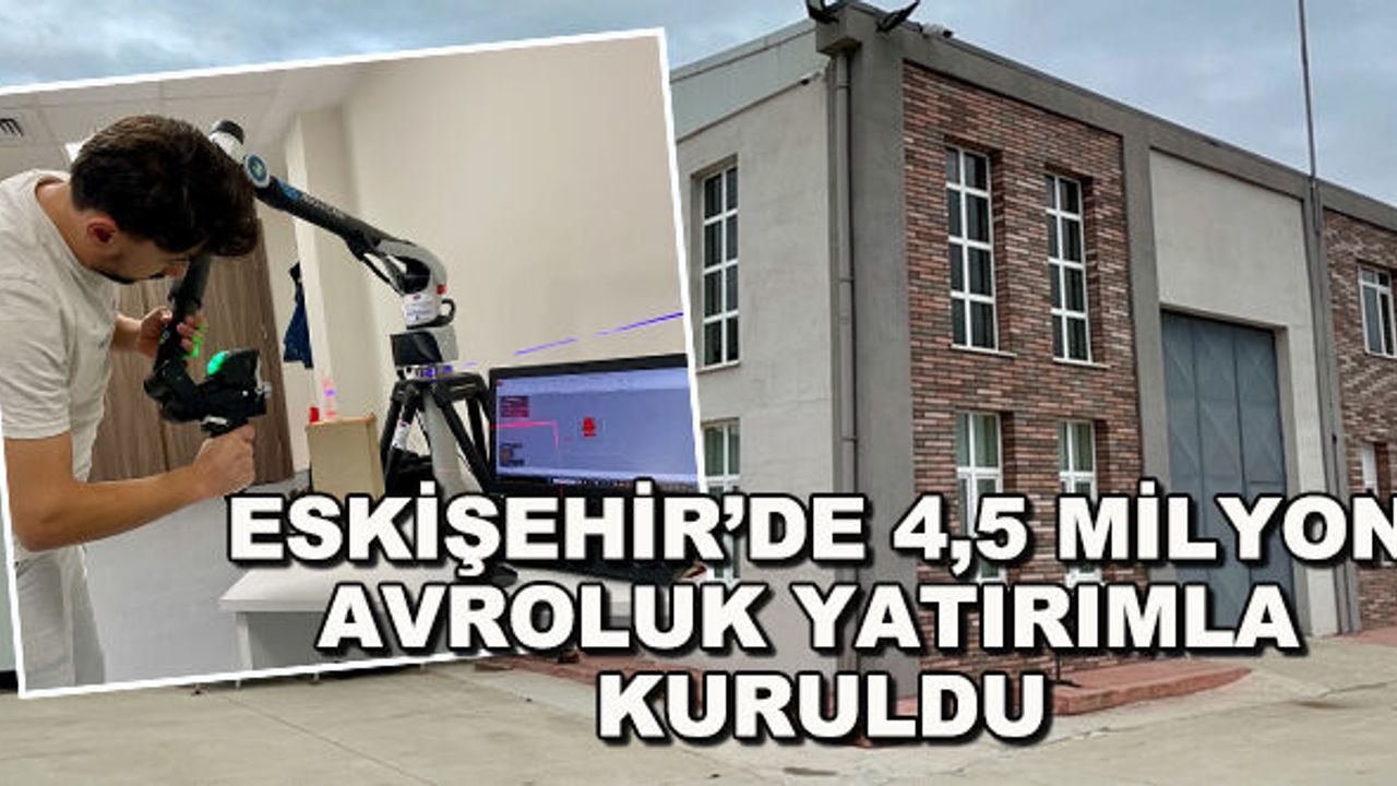 Eskişehir'de 4,5 milyon avroluk yatırımla kuruldu