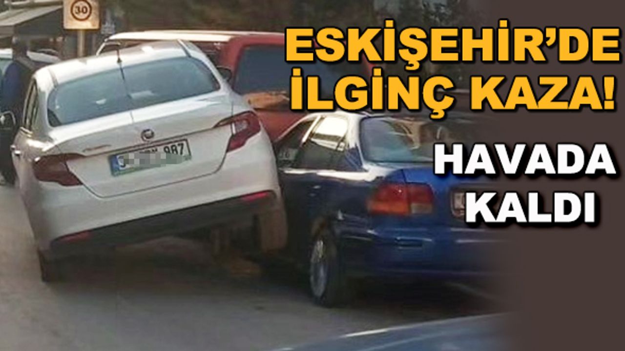 Eskişehir'de ilginç kaza! Havada kaldı