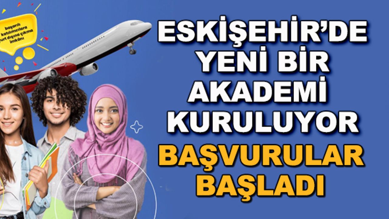 Eskişehir'de yeni bir akademi kuruluyor... Başvurular başladı