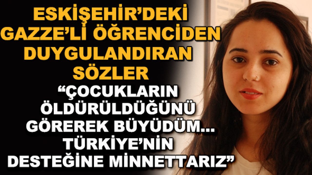 Eskişehir'deki Gazze'li öğrenciden duygulandıran sözler: "Türkiye'nin desteğine minnettarız"