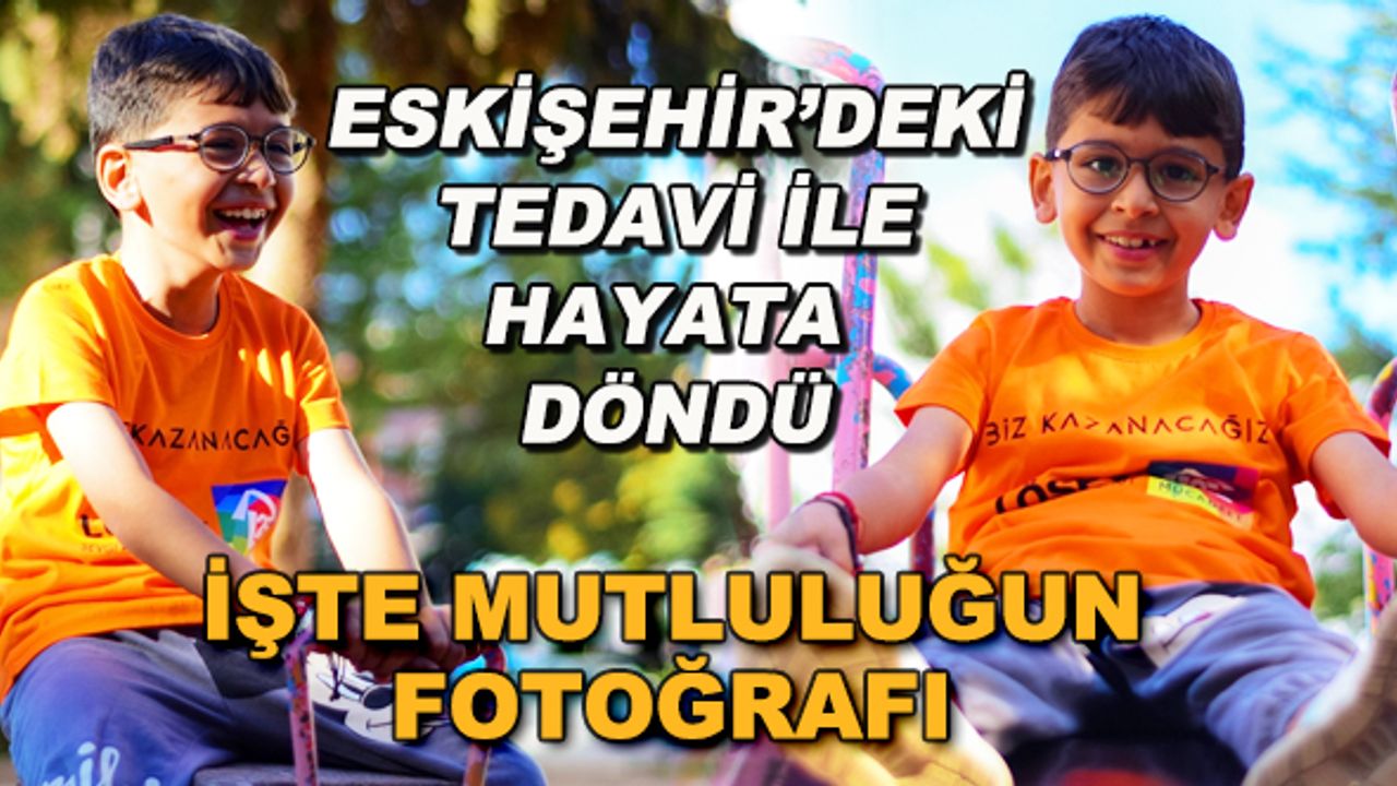 Eskişehir'deki tedavi ile hayata döndü... İşte mutluluğun fotoğrafı