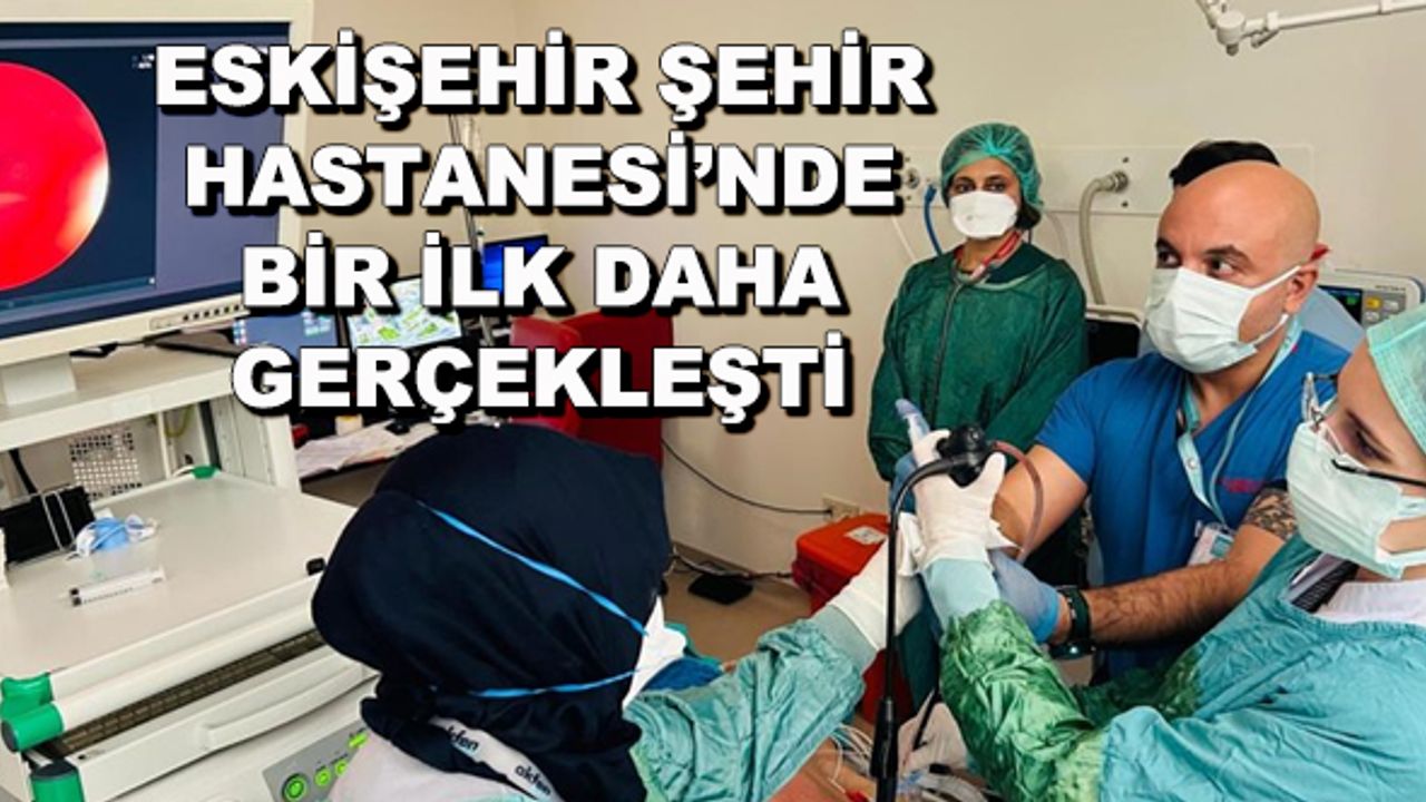 Eskişehir Şehir Hastanesi'nde bir ilk daha gerçekleşti