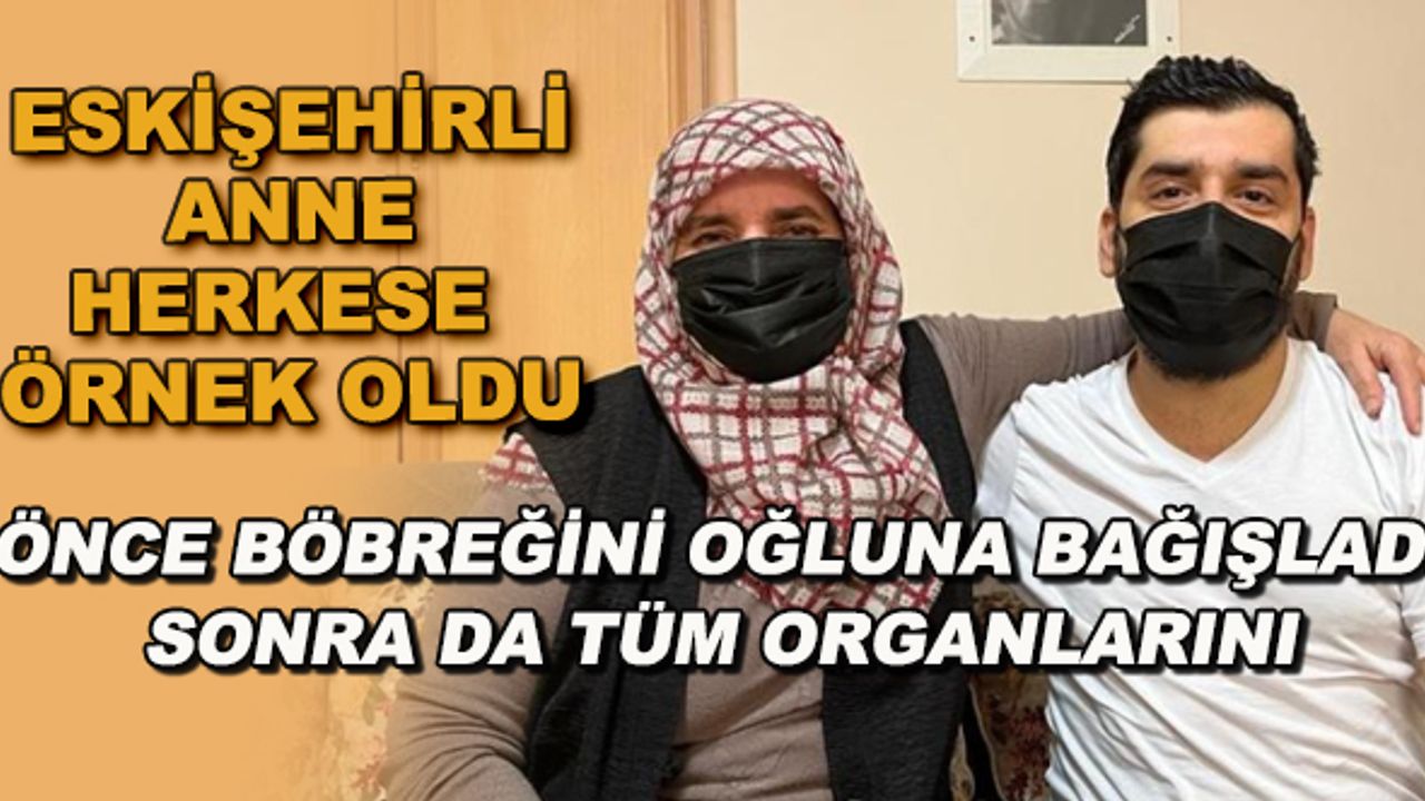 Eskişehirli anne önce böbreğini oğluna bağışladı, sonra da tüm organlarını