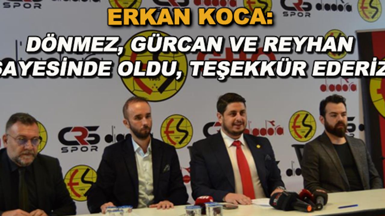 Eskişehirspor Başkanı Erkan Koca: Dönmez, Gürcan ve Reyhan sayesinde oldu, teşekkür ederiz