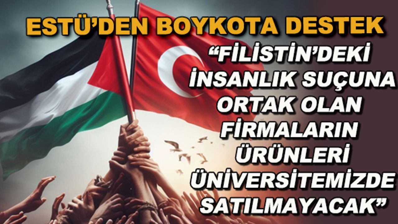 ESTÜ'den boykota destek... O firmaların ürünleri üniversitede satılmayacak