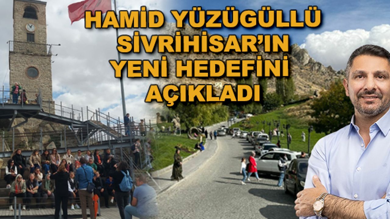 Hamid Yüzügüllü Sivrihisar'ın yeni hedefini açıkladı