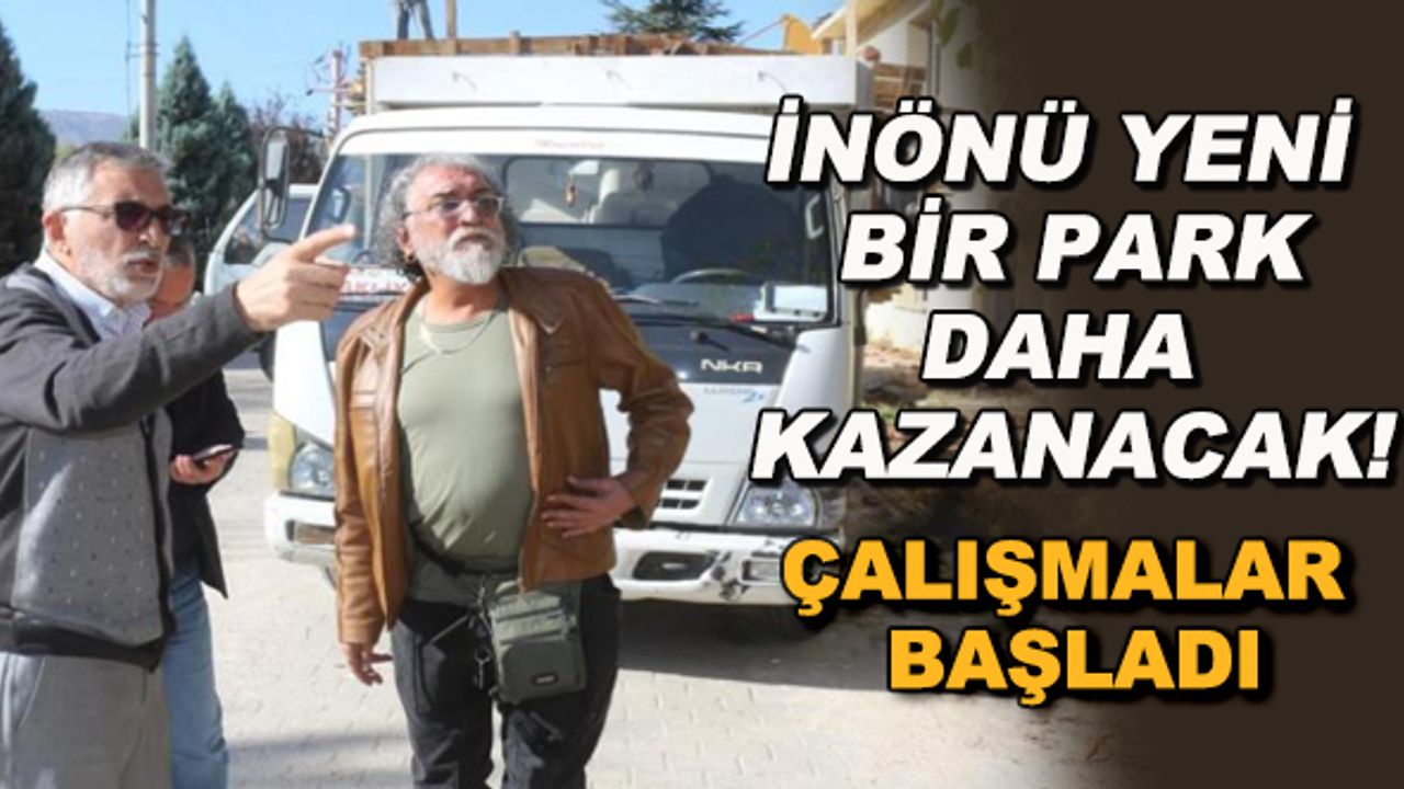 İnönü yeni bir park daha kazanacak! Çalışmalar başladı