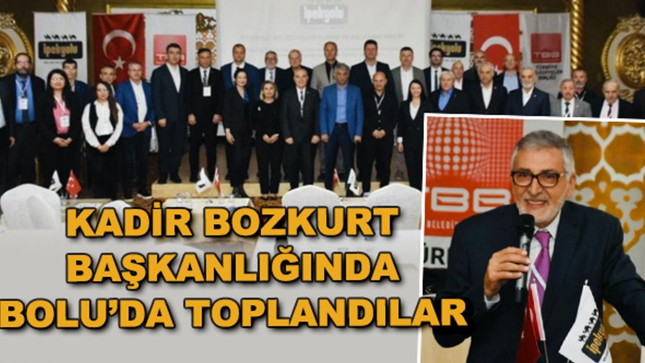 Kadir Bozkurt başkanlığında Bolu'da toplandılar