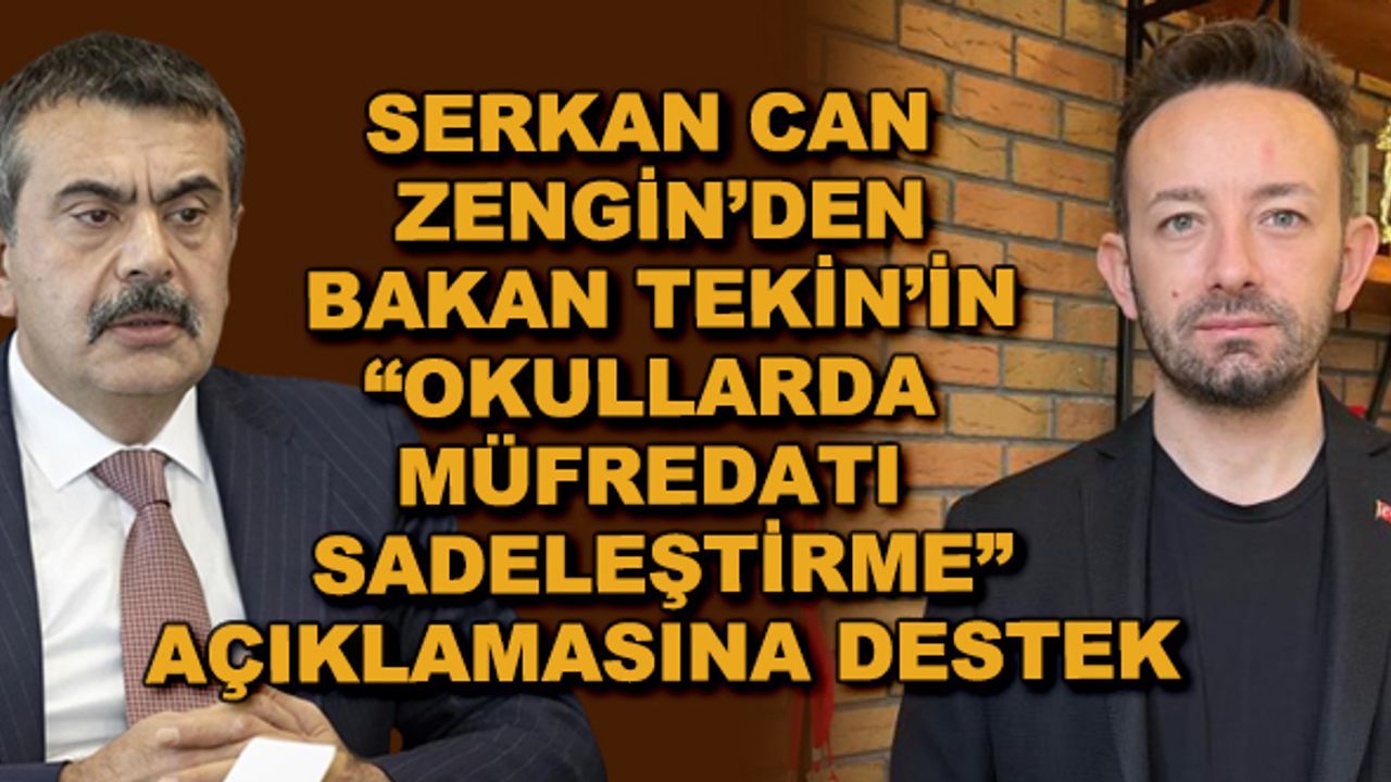 Serkan Can Zengin'den Bakan Tekin'in "okullardaki müfredatın sadeleştirilmesi" açıklamasına destek