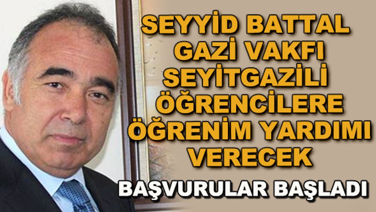 Seyyid Battal Gazi Vakfı Seyitgazili öğrencilere öğrenim yardımı verecek