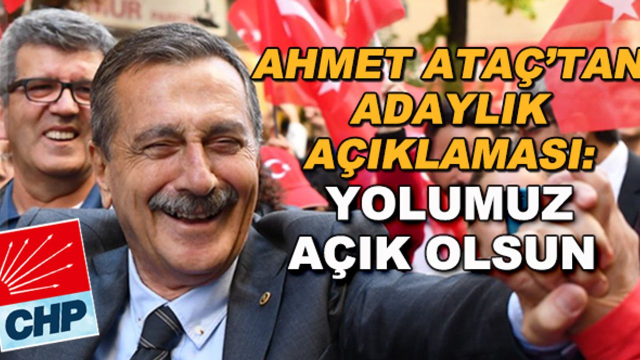 Ahmet Ataç'tan adaylık açıklaması: Yolumuz açık olsun