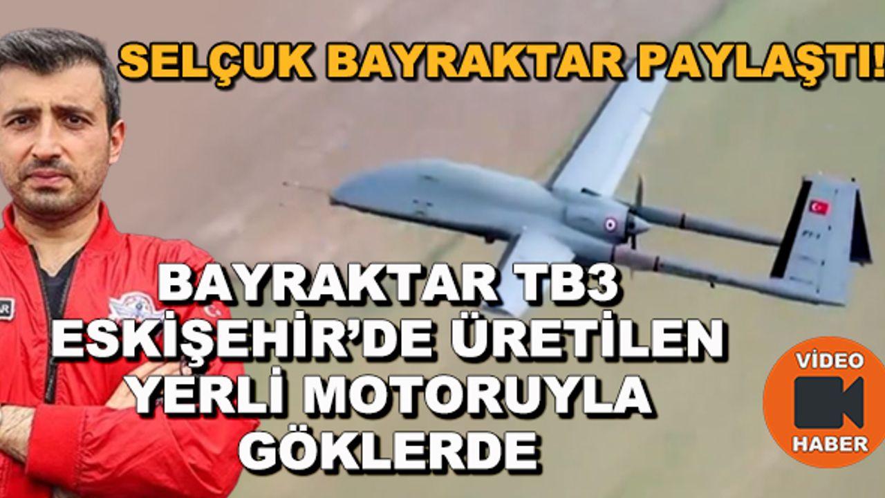 Bayraktar TB3, Eskişehir'de üretilen yerli motoruyla göklerde!
