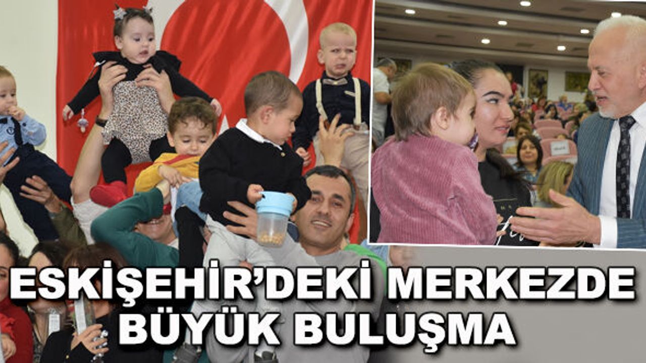 Eskişehir'deki merkezde büyük buluşma... "Umudun doğduğu yer"