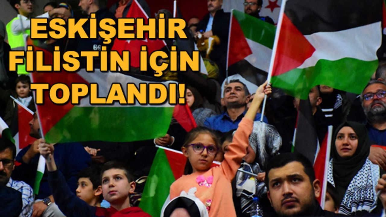 Eskişehir Filistin için toplandı!