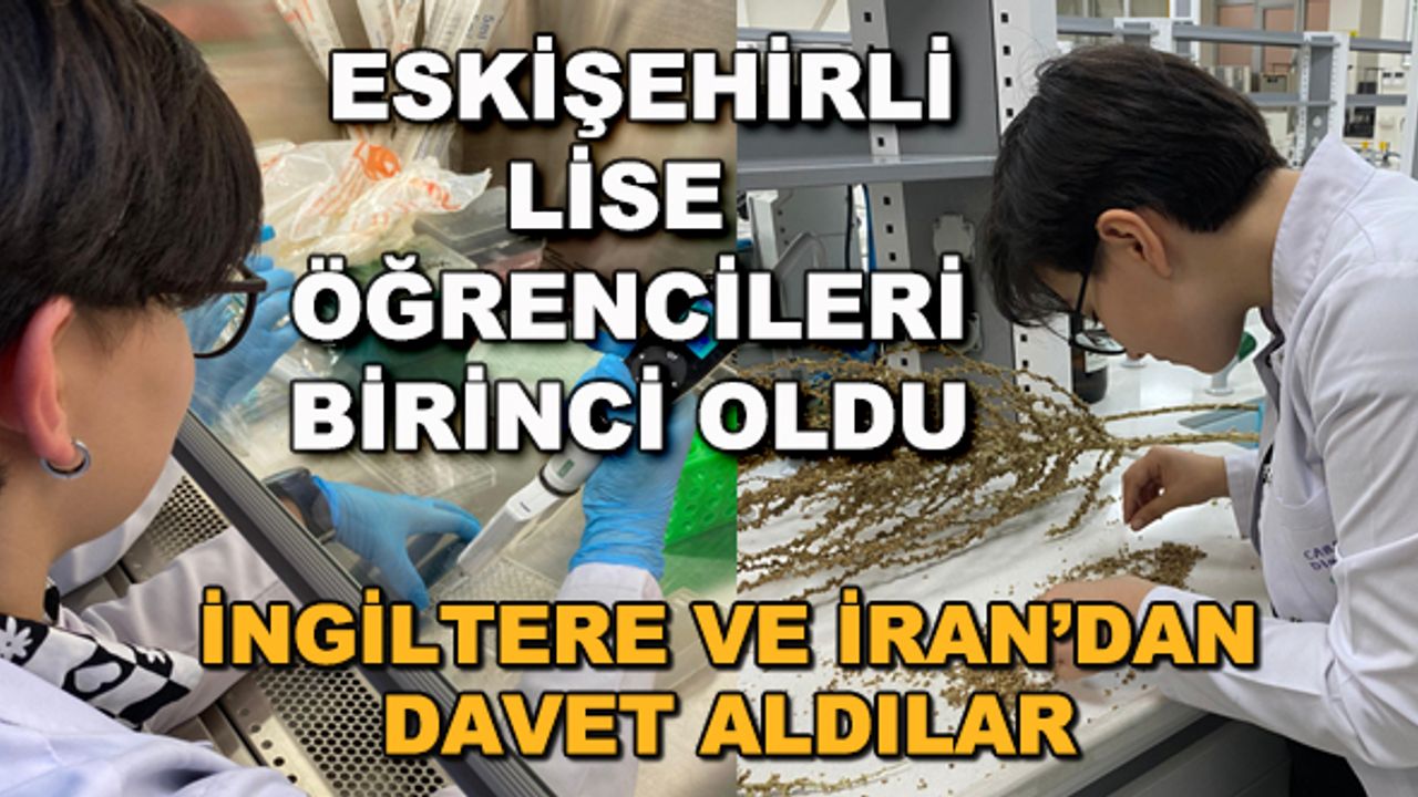 Eskişehirli lise öğrencileri birinci oldu... İngiltere ve İran'dan davet aldılar