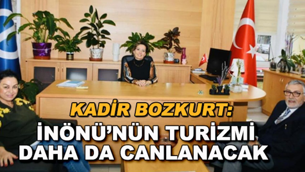 Kadir Bozkurt: İnönü'nün turizmi daha da canlanacak
