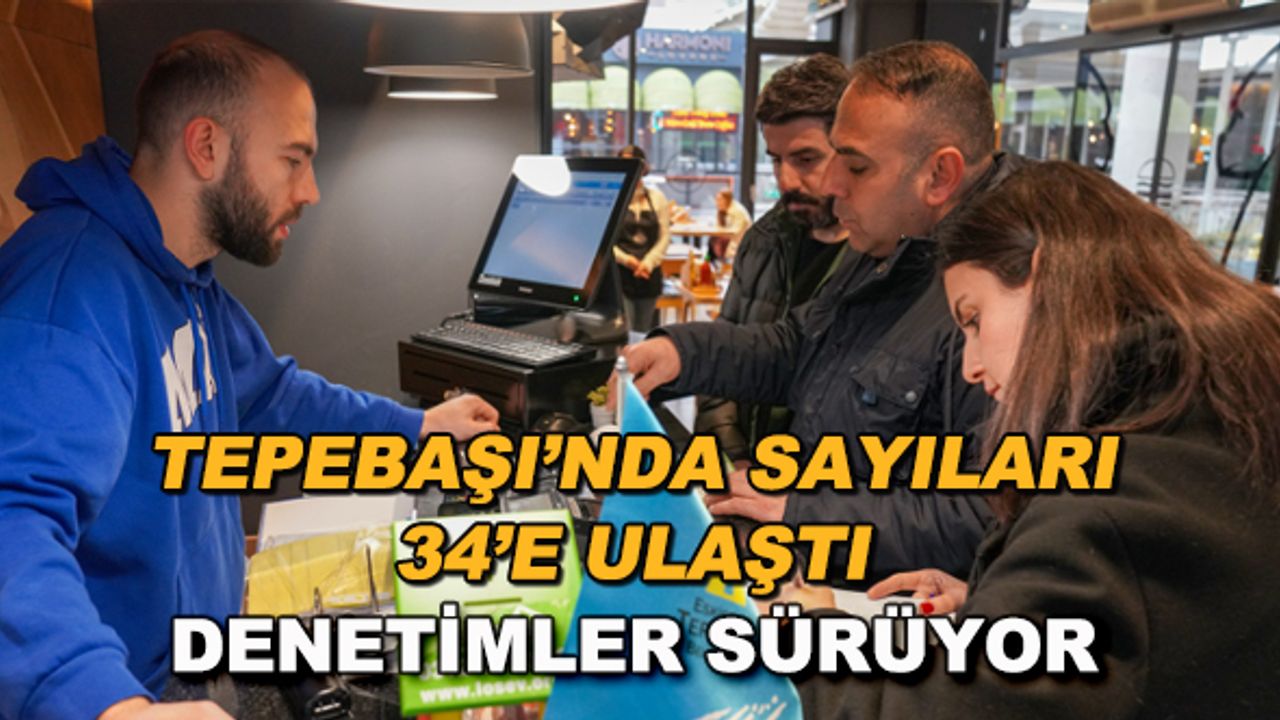 Tepebaşı'nda sayıları 34'e ulaştı... Denetimler sürüyor