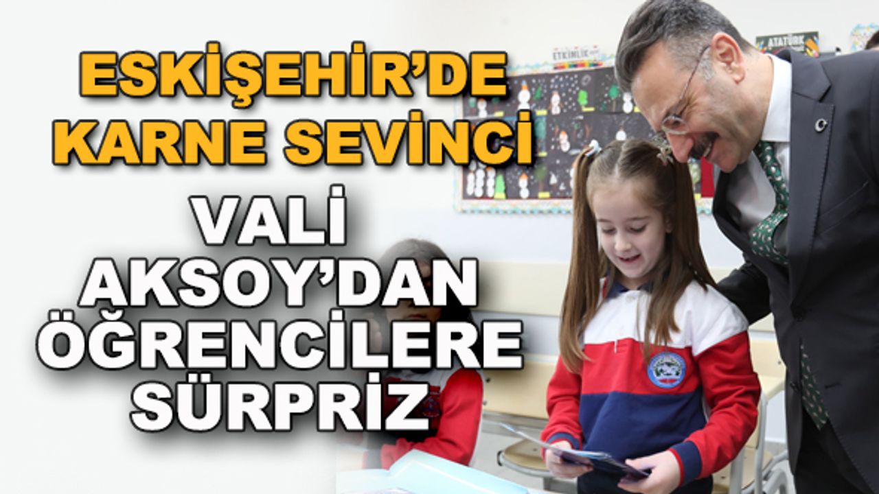 Eskişehir'de karne sevinci... Vali Aksoy'dan öğrencilere sürpriz