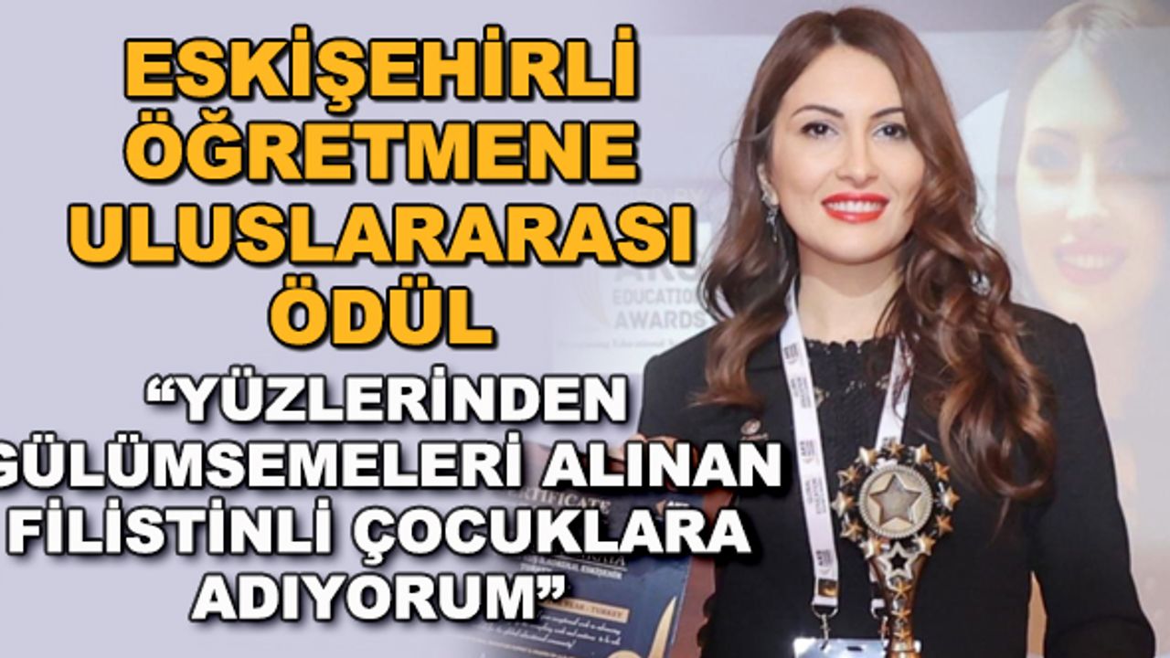 Eskişehirli öğretmene uluslararası ödül... Ödülü Filistinli çocuklara adadı