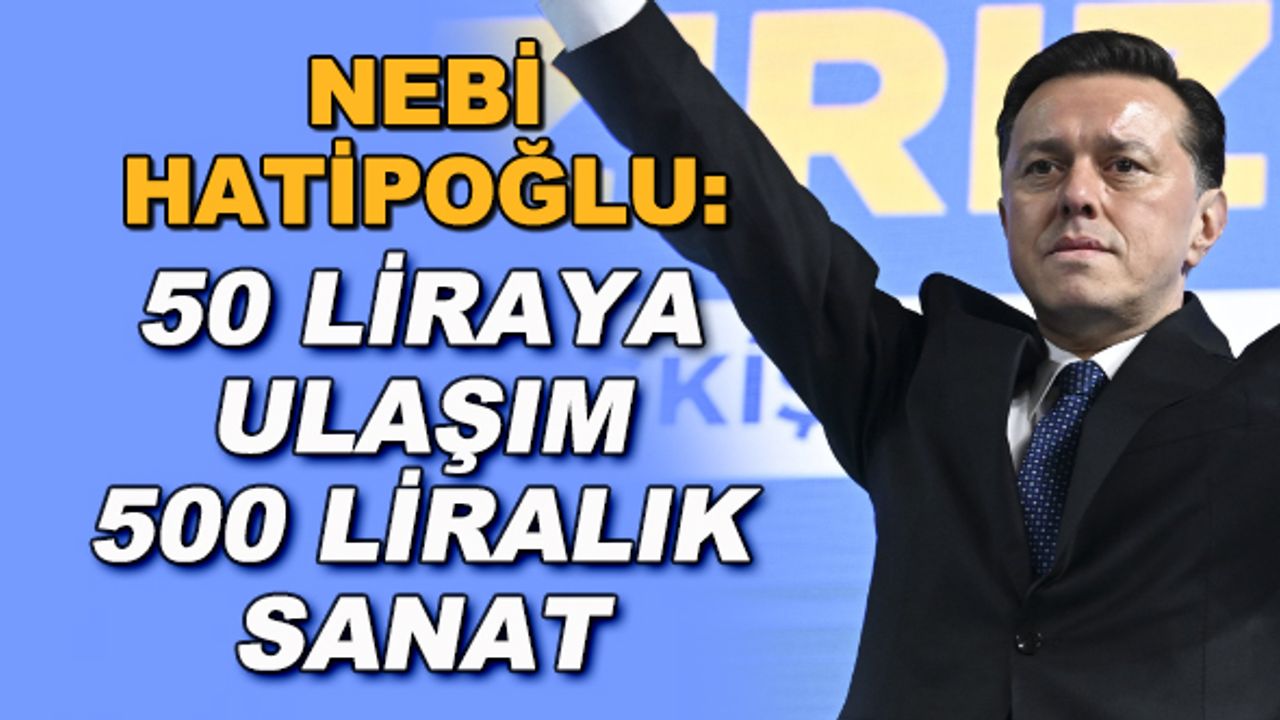 Nebi Hatipoğlu: 50 liraya ulaşım 500 liralık sanat