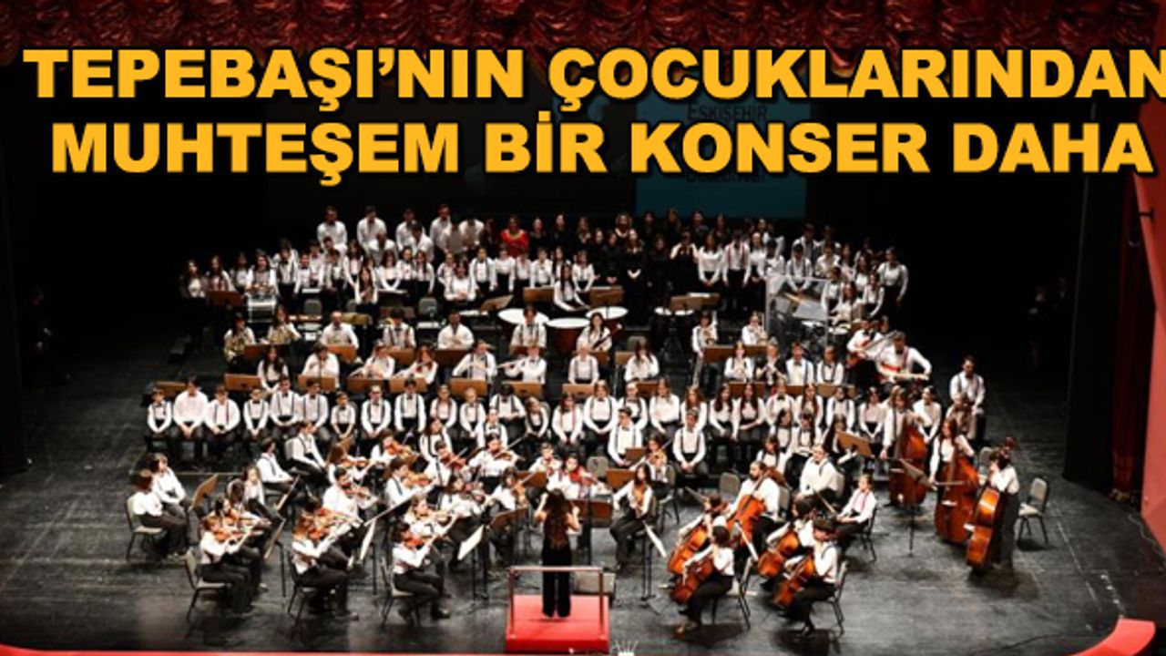 Tepebaşı'nın çocuklarından muhteşem bir konser daha
